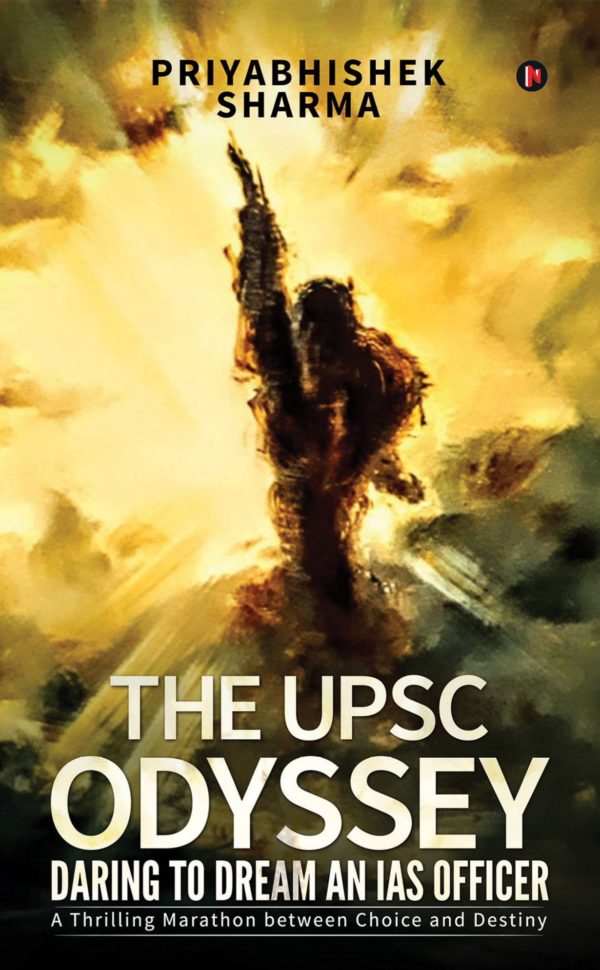 The UPSC Odyssey: Daring to Dream an IAS Officer: A Thrilling Marathon Between Choice and Destiny